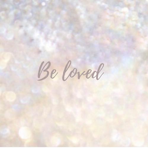Be loved